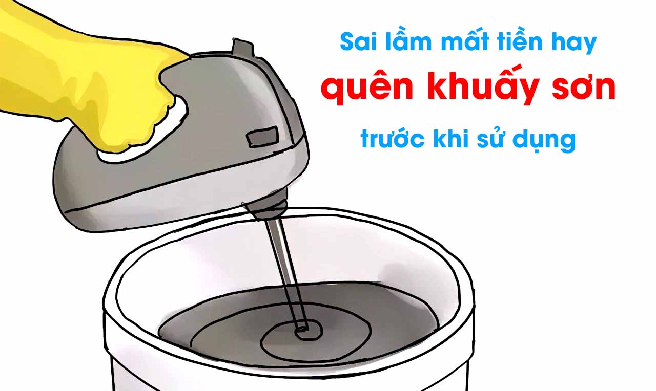 Sai lầm mất tiền hay quên khuấy sơn trước khi sử dụng