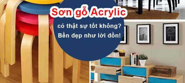 Sơn gỗ Acrylic có thật sự tốt không Bền đẹp như lời đồn